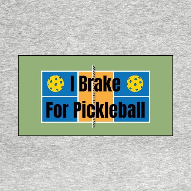 I Brake for Pickleball by numpdog